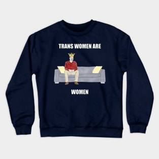 The Sofa King: Trans Women are Women Crewneck Sweatshirt